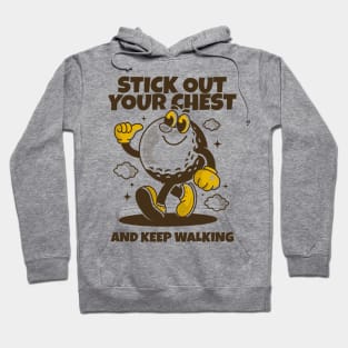 Stick out your chest and keep walking Hoodie